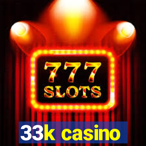 33k casino